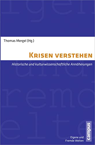 Krisen verstehen: Historische und kulturwissenschaftliche Annäherungen (Eigene und Fremde Welten, 21) von Campus Verlag